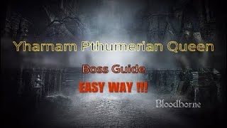 Bloodborne™ - Yharnam Pthumerian Queen Boss Guide