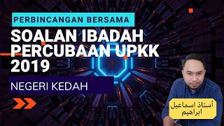 Perbincangan Bersama: (IBADAH) Soalan Percubaan UPKK Negeri Kedah 2019 || Google Meet
