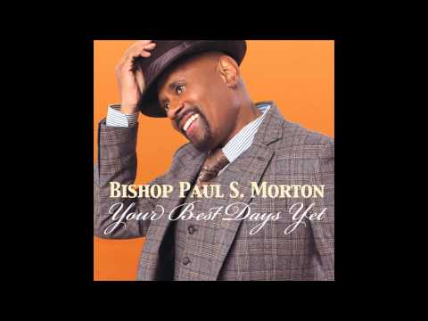 Bishop Paul S. Morton - Your Best Days Yet
