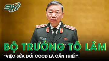 Bộ Trưởng Tô Lâm: “Việc Sửa Đổi Luật Căn Cước Công Dân Là Cần Thiết” | SKĐS