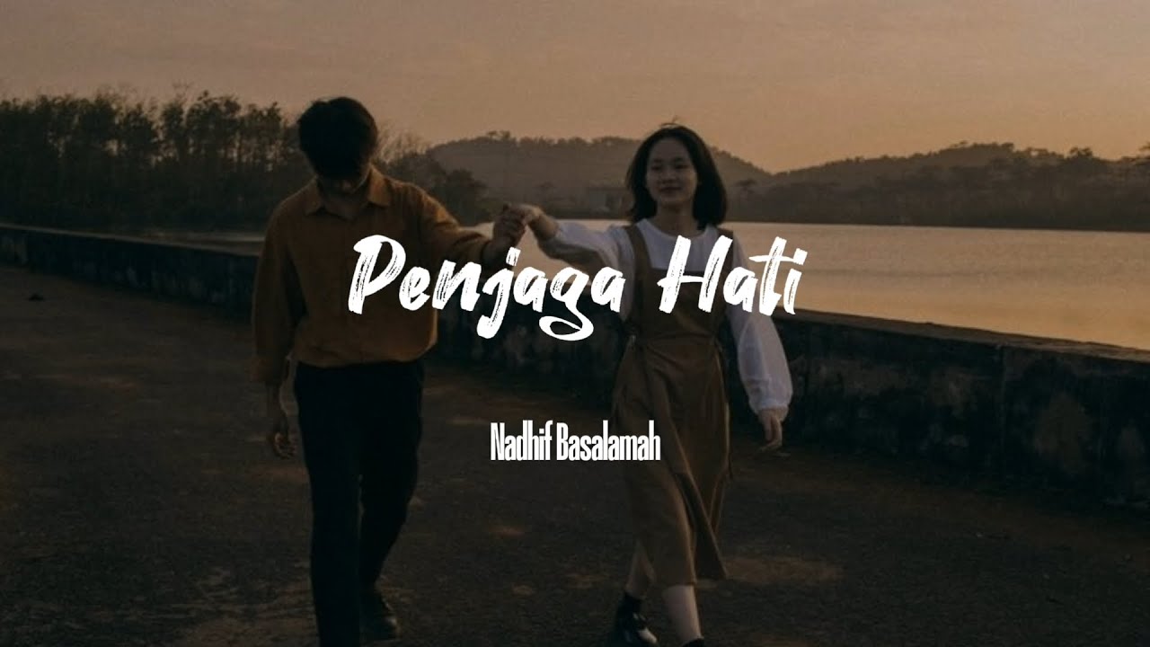 Lirik Penjaga Hati Nadhif Basamalah Karena Bersamamu Semua Terasa