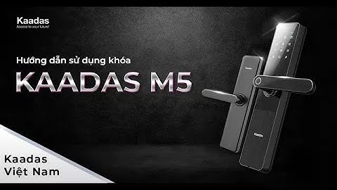 Hướng dẫn sử dụng khóa thông minh Kaadas M5