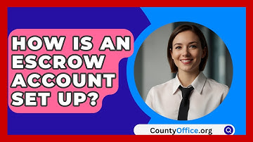 How Is An Escrow Account Set Up? - CountyOffice.org