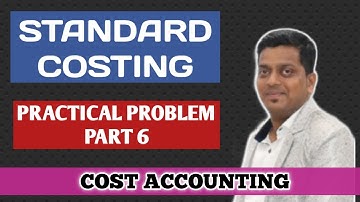 STANDARD COSTING | PRACTICAL PROBLEM | PART 6 | LABOUR VARIANCE | COST ACCOUNTING | ASHISH SIR