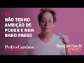 No tenho ambio de poder e nem rabo preso  pedro cardoso no bdf entrevista