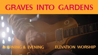 Vignette de la vidéo "Graves Into Gardens (Morning & Evening) | Elevation Worship"