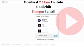 Tutorial Cara Membuat Dua Channel Youtube Menggunakan  Satu Alamat Email yang Sama