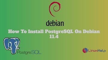 How To Install PostgreSQL On Debian 11.4