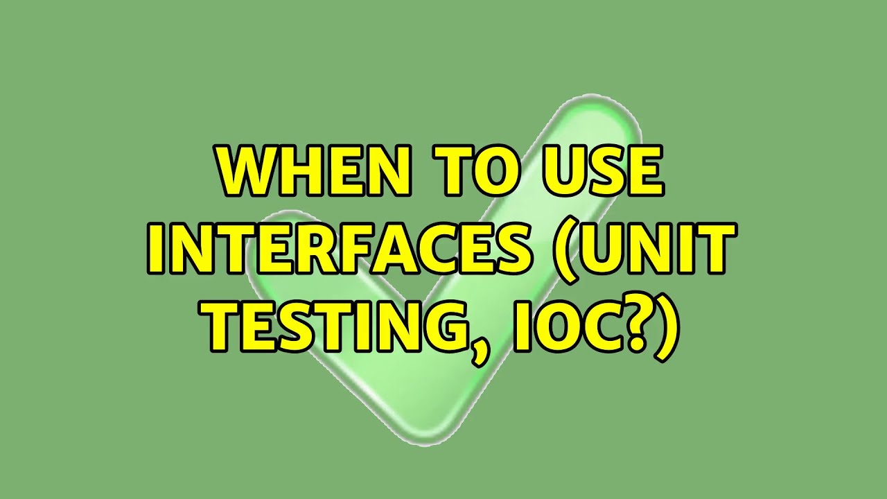 When to use interfaces (unit testing, IoC?) (5 Solutions!!) YouTube