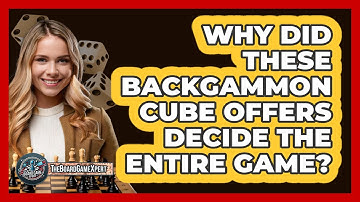 Why Did These Backgammon Cube Offers Decide The Entire Game? - The Board Game Xpert