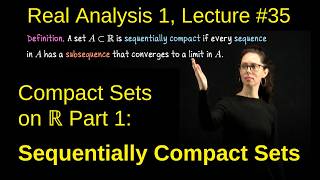 Compact Sets on R Part 1 (Sequential Compactness), Real Analysis 1