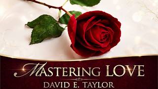 Mastering Love - Bible Study - David E. Taylor
