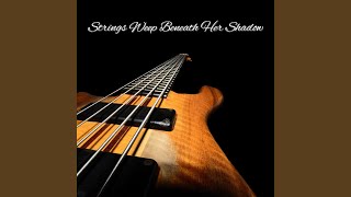Strings Weep Beneath Her Shadow