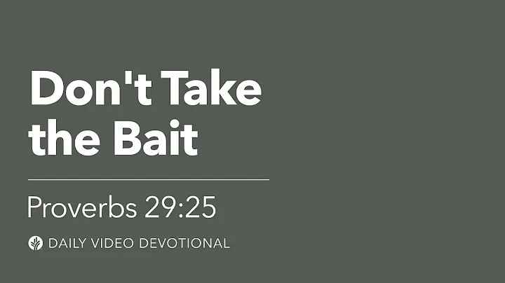 Don't Take the Bait | Proverbs 29:25 | Our Daily Bread Video Devotional