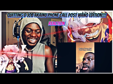 Quitting D Job Akainu Phone Call POST WANO EDITION!!! Reaction @huncho6196
