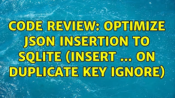 Code Review: Optimize JSON insertion to SQLite (insert ... on duplicate key ignore)