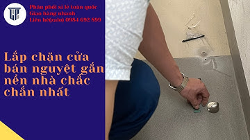 Lắp chặn cửa bán nguyệt gắn nền nhà chắc chắn nhất