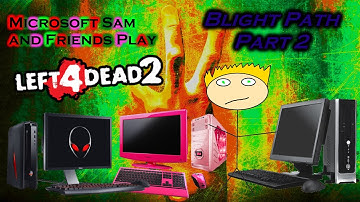 Microsoft Sam and Friends Play Left 4 Dead 2 Custom Campaign Attempts: Blight Path - PART 2