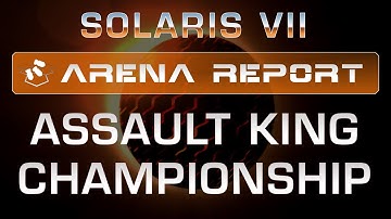 Solaris VII Arena Report: Assault King Championship