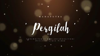 Mahaputra - Pergilah (Official Lyrics Video)