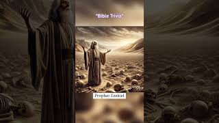 Bible Trivia About Ezekiel