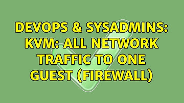 DevOps & SysAdmins: KVM: All network traffic to one guest (firewall) (2 Solutions!!)