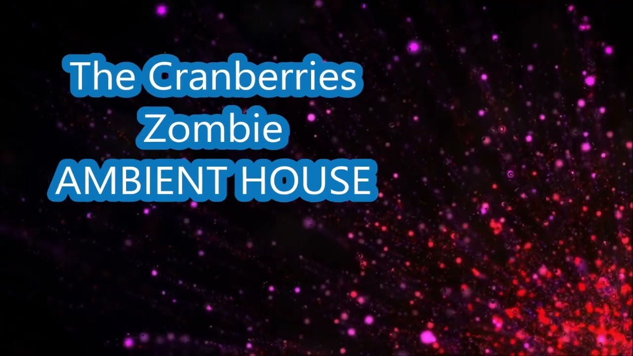 The Cranberries   Zombie AMBIENT HOUSE REMIX DJ XARISOS
