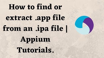 How to find or extract .app file from an .ipa file | Appium Tutorials.