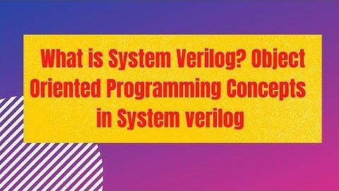 What is System Verilog?OOPs Concepts(Class, Abstraction,Encapsulation,inhertance,Polymorphism)in HVL