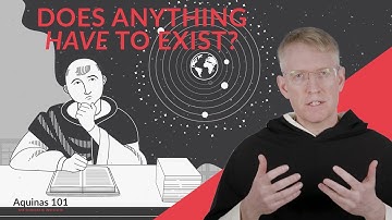 The Third Way: Another Take On The Argument (Aquinas 101)