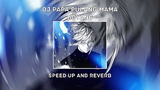 DJ PAPA PULANG MAMA GOYANG (SPEED UP & REVREB)