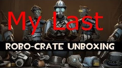 TF2 Uncrating 8 Robo Crates (My last uncrating of the robotic crates) Maybe?