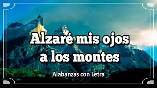 Video thumbnail of "Alzaré mis ojos a los montes - (Salmo 121) - (Alabanza con letra) - Vídeo Explicito"