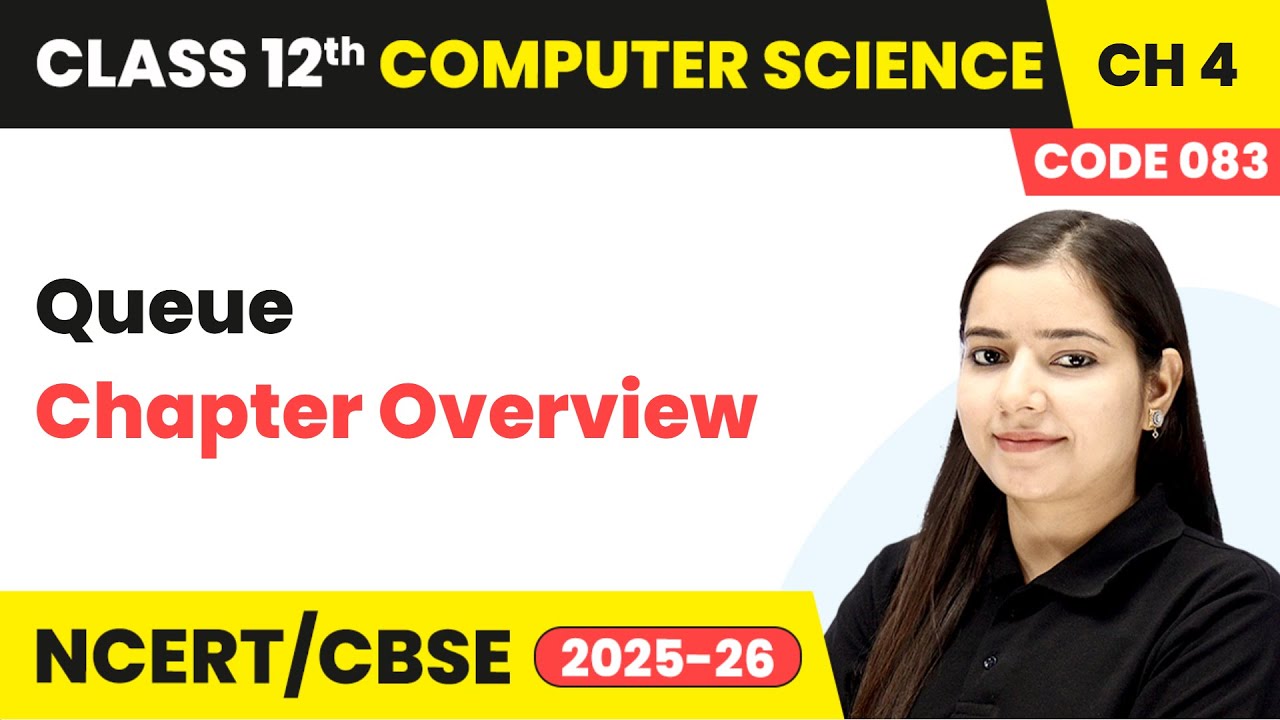Queue - Chapter Overview | Chapter 4 | Class 12th | Computer Science (Code 083) | CBSE 2025-26