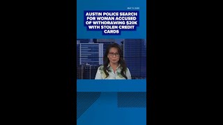 Austin police search for woman accused of withdrawing $20K with stolen credit cards