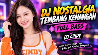 ENAK BANGET DI DENGAR 🎧 DJ NOSTALGIA TEMBANG KENANGAN PILIHAN TERBAIK FULL BASS - DJ CINDY LIVE