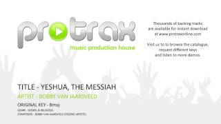 Video thumbnail of "YESHUA, THE MESSIAH - BOBBY VAN JAARSVELD - BACKTRACK DEMO"