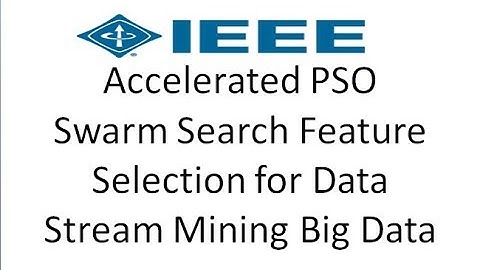 IEEE PAPER || Accelerated PSO Swarm Search Feature Selection for Data Stream Mining Big Data