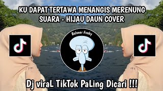 SUARA - HIJAU DAUN COVER || KU DAPAT TERTAWA MENANGIS MERENUNG VIRAL TIKTOK YANG KALIAN CARI