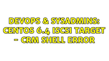 DevOps & SysAdmins: CentOS 6.4 iSCSI Target - crm shell error