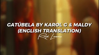 Gatúbela by KAROL G \& Maldy (English Translation) | Lyric Video | RALPH LARENZO