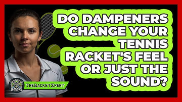 Do Dampeners Change Your Tennis Racket