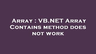Array : VB.NET Array Contains method does not work