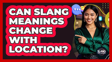 Can Slang Meanings Change With Location?