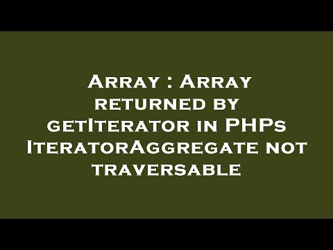 Array : Array returned by getIterator in PHPs IteratorAggregate not traversable