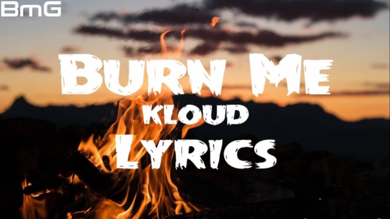 KLOUD - Burn Me [Lyrics]