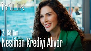 Neslihan krediyi alıyor - İyilik 2. Bölüm