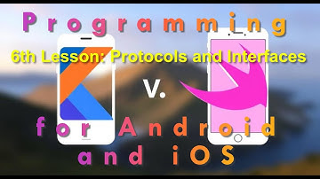 6th Lesson: Protocols and Interfaces on Android Kotlin and iOS Swift
