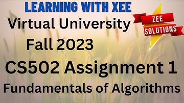 CS502 Fundamentals of Algorithms Assignment No.1 Fall 2023 Virtual University of Pakistan