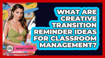 What Are Creative Transition Reminder Ideas For Classroom Management? - Your Crafty Classroom